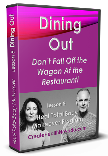 Lesson 8 | Dining Out | Heal Total Body Makeover Program | CreateHealthNevada.com | Glenn Hall | Shoshi Hall